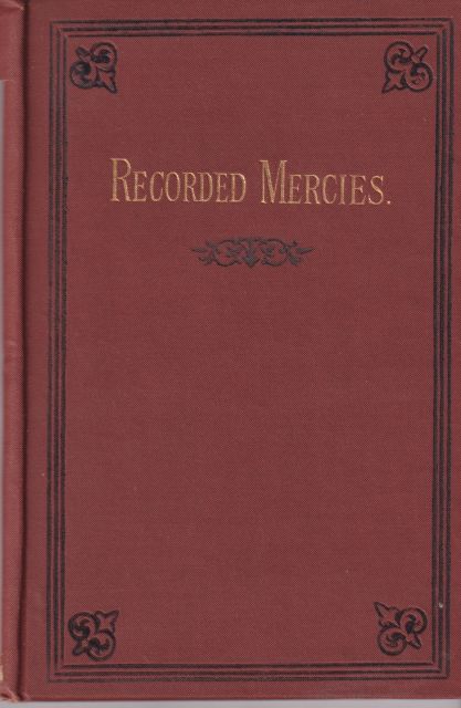 Recorded Mercies: being the Autobiography of Jane Andrew, Living at St. Ive, Liskeard, Cornwall; and Reminiscences of her Valued Friend the Late Mrs. Daniel Smart of Cranbrook. Jane Andrew