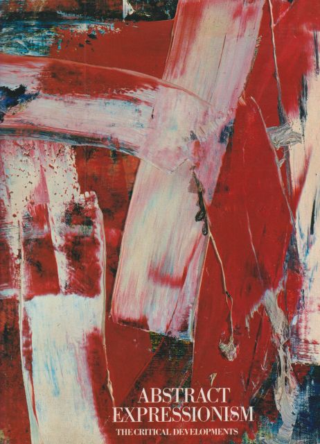 Abstract Expressionism -The Critical Developments Michael Auping (organizes)