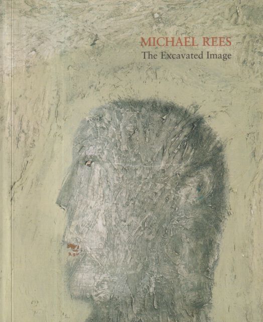 Michael Rees - The Excavated Image; Paintings, Graphics and Sculture David Archer (introduces)