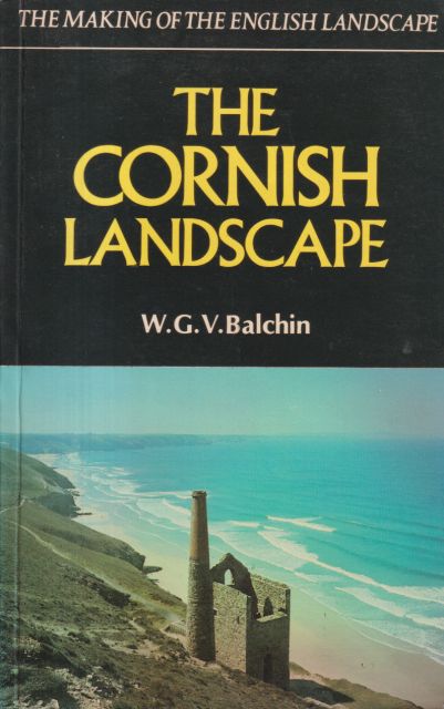 The Making of the English Landscape - The Cornish Landscape W.G.V. Balchin