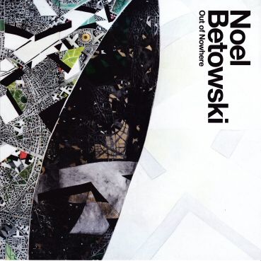 Noel Betowski - Out of Nowhere Noel Betowski