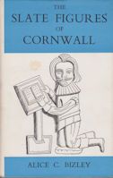 The Slate Figures of Cornwall Alice C Bizley