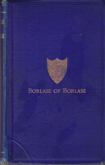 The Descent, Name and Arms of Borlase of Borlase in the County of Cornwall William Borlase