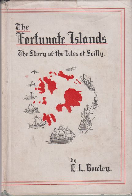 The Fortunate Islands - The Story of the Isles of Scilly E.L. Bowley
