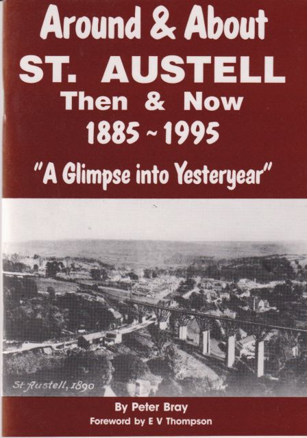 Around & About St. Austell Then & Now 1885-1995 "A Glimpse into Yesteryear" Peter Bray