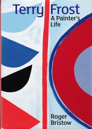 Terry Frost - A Painter's Life Roger Bristow