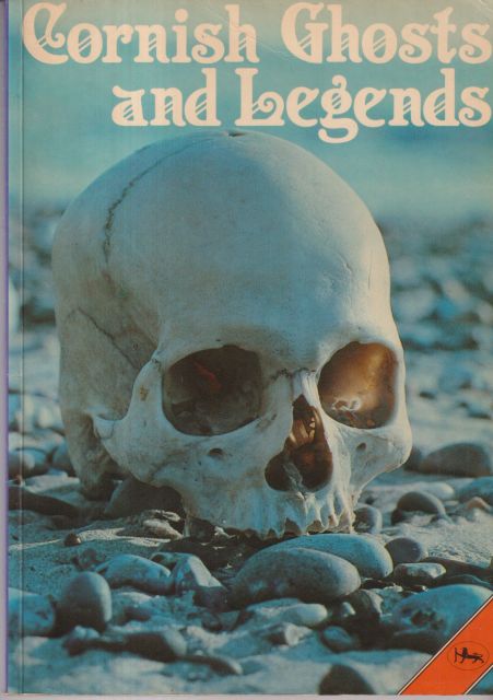 Cornish Ghosts and Legends - Compiled from William Bottrell's Traditions and Hearthside Stories of West Cornwall J.A. Brooks (edits)