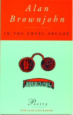In the Cruel Arcade Alan Brownjohn