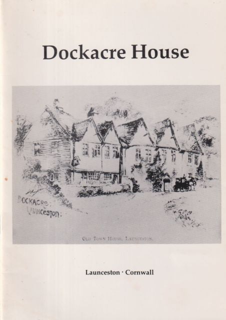 Dockacre House - An Illustrated Survey of an Historic Cornish House R.G.D. Buckeridge