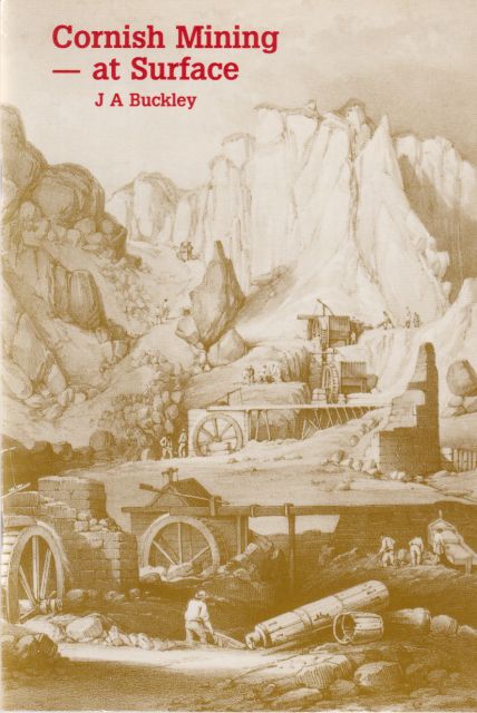 Cornish Mining - At Surface J A Buckley