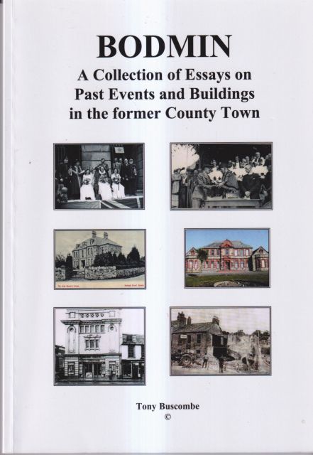 Bodmin - A Collection of Essays on Past Events and Buildings in the Former County Town Tony Buscombe