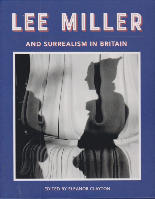 Lee Miller and Surrealism in Britain Eleanor Clayton (edits)