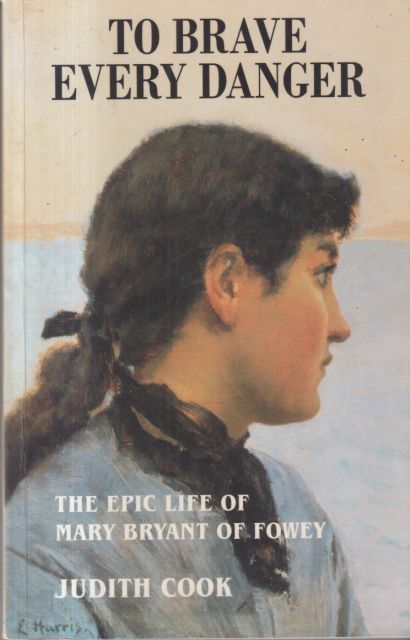 To Brave Every Danger - The Epic Life of Mary Bryant of Fowey Judith Cook