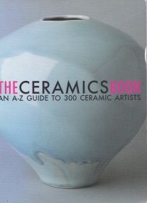The Ceramics Book - An A-Z Guide to 300 Ceramic Artists Emmanuel Cooper