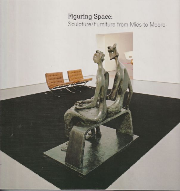 Figuring Space: Sculpture/Furniture from Mies to Moore Penelope Curtis (introduces)