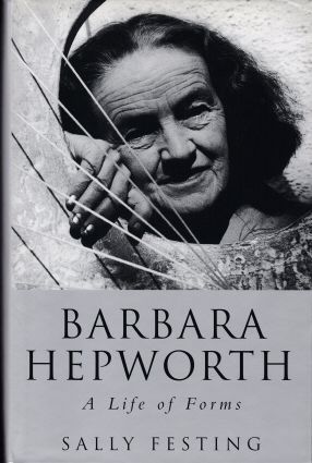 Barbara Hepworth - A Life of Forms Sally Festing