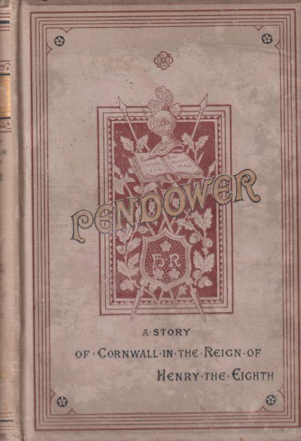 Pendower - A Story of Cornwall in the Time of Henry the Eighth M Filleul