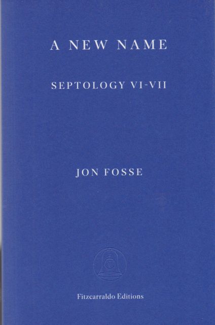 A New Name - Septology VI-VII Jon Fosse