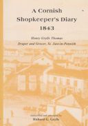 A Cornish Shopkeeper's Diary 1843 (Henry Grylls Thomas, Draper and Grocer, St. Just in Penwith) Richard G Grylls