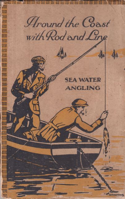 Around the Coast with Rod and Line - Sea Water Angling - Haunts and Hints for Anglers Felix J.C. Pole