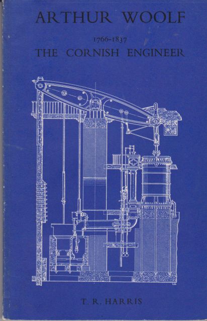 Arthur Woolf 1766-1837 The Cornish Engineer T.R. Harris