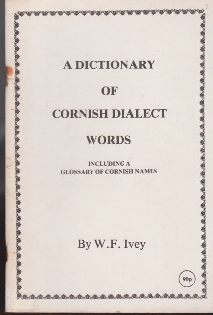A Dictionary of Cornish Dialect Words W.F. Ivey