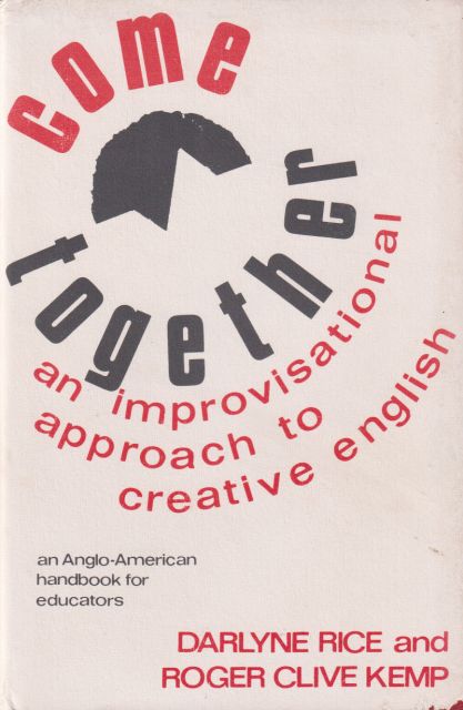 Come Together  - An Improvisational approach to Creative English; an Anglo-American Handbook for Educators Roger Clive Kemp