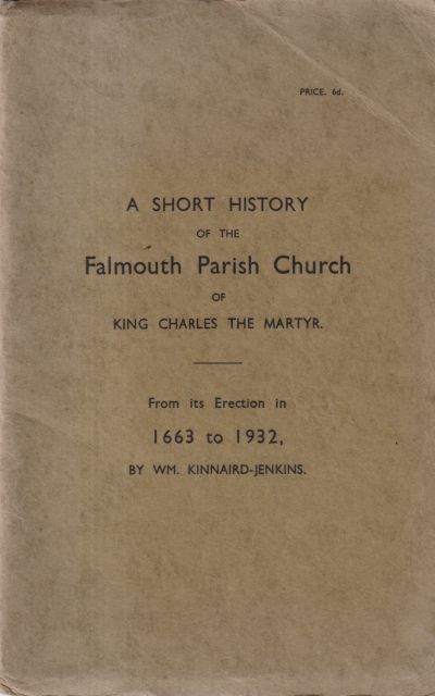 A Short History of the Falmouth Parish Church of King Charles the Martyr from its Erection in 1663 to 1932 William Kinnaird-Jenkins
