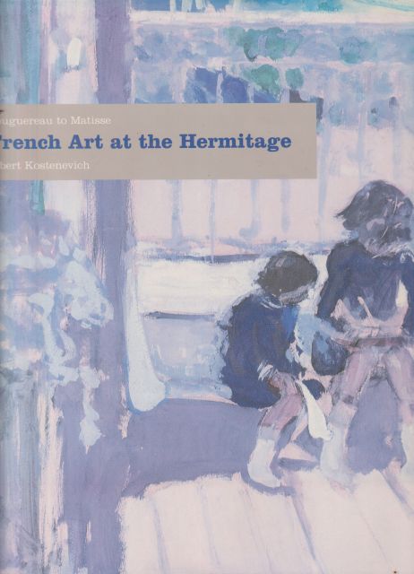 Bouguereau to Matisse - French Art at the Hermitage 1860-1950 Albert Kostenevich