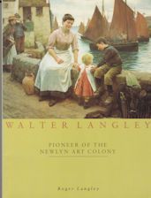 Walter Langley - Pioneer of the Newlyn Art Colony Roger Langley