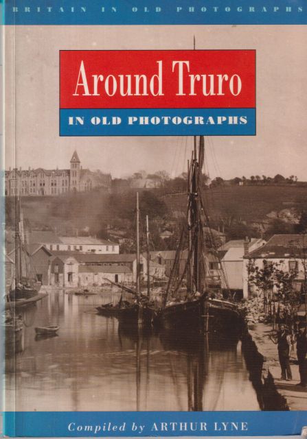 Around Truro in Old Photographs Arthur Lyne