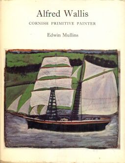 Alfred Wallis - Cornish Primitive Painter Edwin Mullins