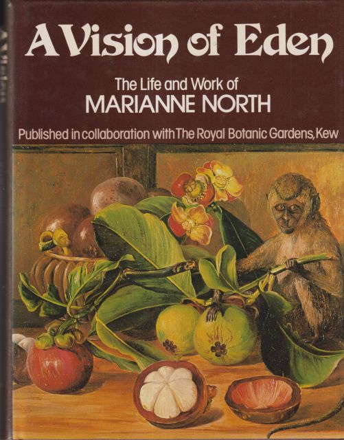 A Vision of Eden - The Life and Work of Marianne North Marianne North