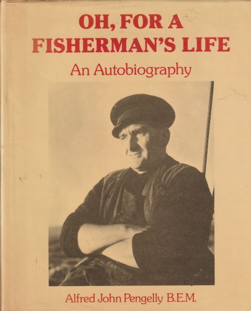 Oh, For a Fisherman's Life - An Autobiography Alfred John Pengelly