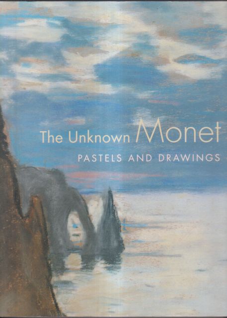 The Unknown Monet - Pastels and Drawings James Ganz