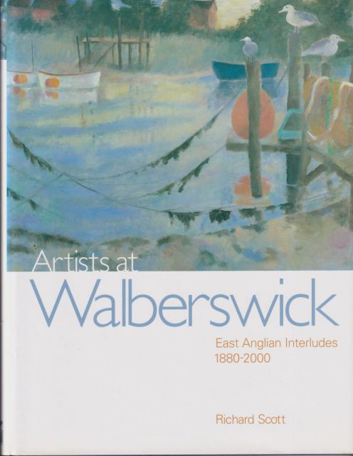 Artists at Walberswick - East Anglian Interludes 1880-2000 Richard Scott