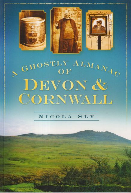 A Ghostly Almanac of Devon & Cornwall Nicola Sly
