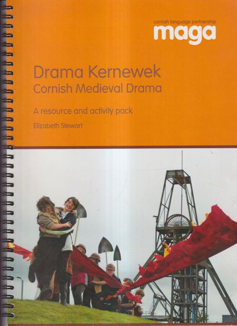 Drama Kernewek - Cornish Medieval Drama - A Resource and Activity Pack Elizabeth Stewart
