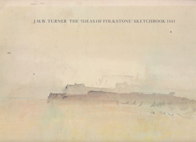 J.M.W. Turner - The "Ideas of Folkestone" Sketchbook 1845 David Blayney Brown (introduces)