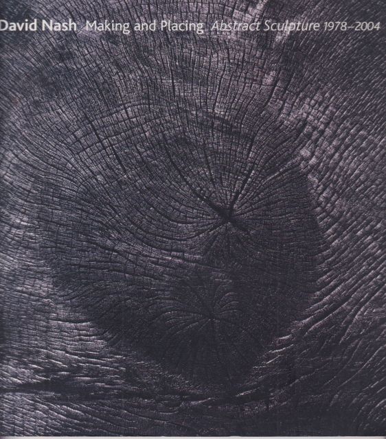 David Nash - Making and Placing - Abstract Sculpture 1978-2004 Richard Cork