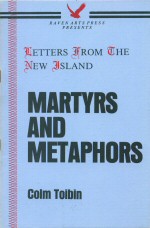 Martyrs and Metaphores Colm Toibin
