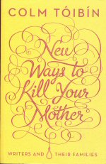 New Ways to Kill your Mother Colm Toibin