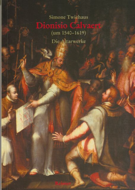 Dionisio Calvaert (um 1540-1619) - Die Altarwerke Simone Twiehaus