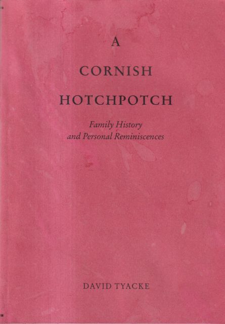 A Cornish Hotchpotch - Family History and Personal Reminiscences David Tyacke
